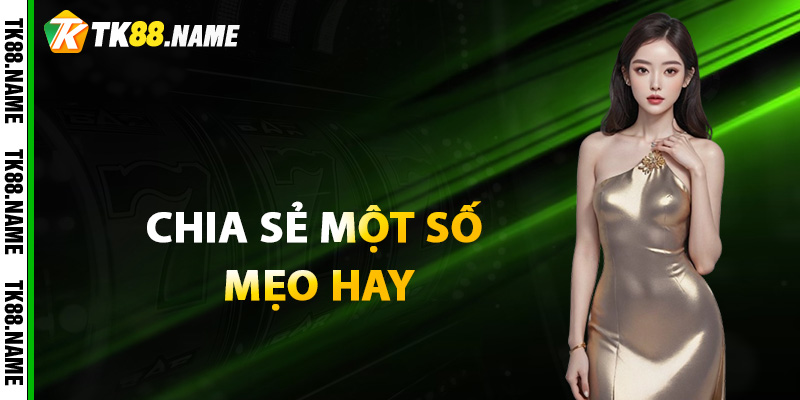 Chia sẻ một số mẹo hay khi chơi nổ hũ TK88