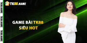 Giới Thiệu Sân Chơi Game Bài Tk88 Siêu Hot