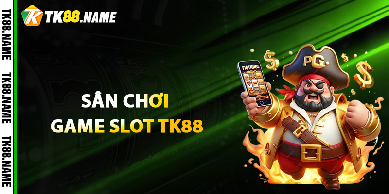 Giới Thiệu Sân Chơi Game Slot Tk88
