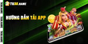 Hướng Dẫn Tải App TK88
