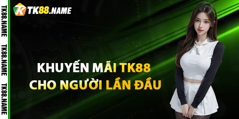 Khuyến mãi tk88 cho người lần đầu