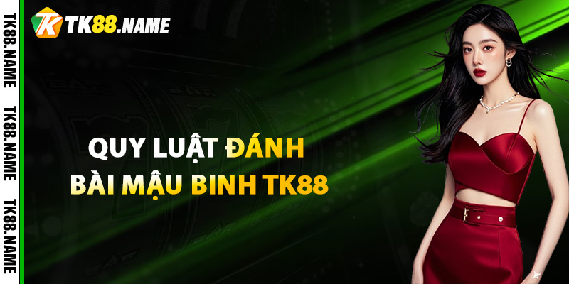 Quy luật đánh bài Mậu Binh TK88 mới nhất
