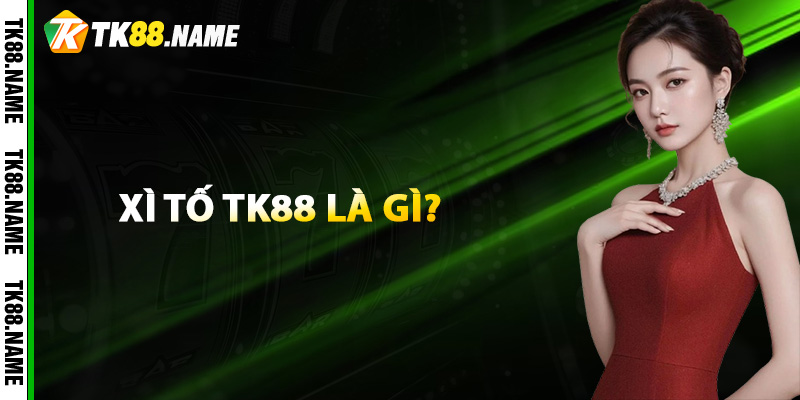 Xì Tố TK88 là gì?